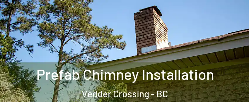 Prefab Chimney Installation Vedder Crossing - BC