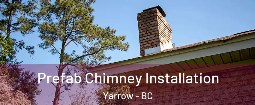 Prefab Chimney Installation Yarrow - BC