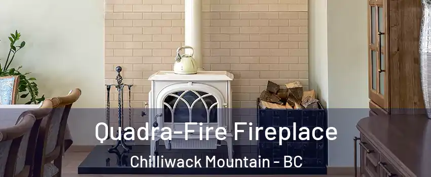 Quadra-Fire Fireplace Chilliwack Mountain - BC