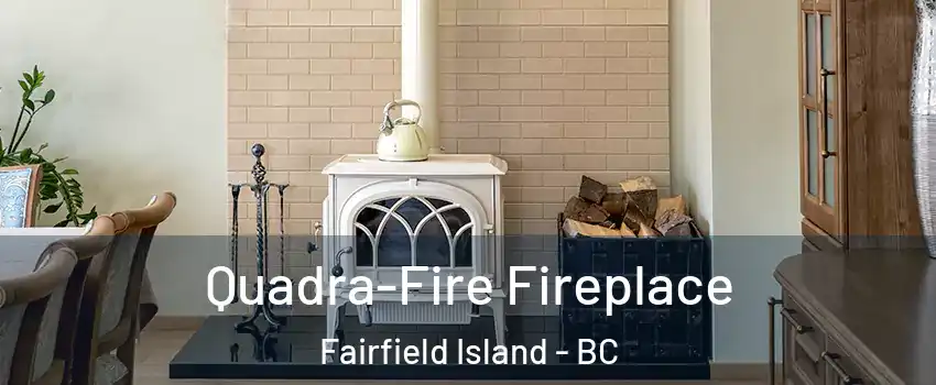  Quadra-Fire Fireplace Fairfield Island - BC
