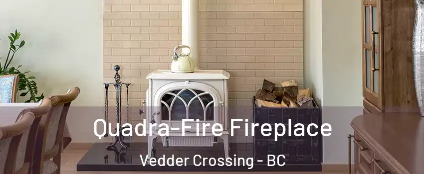 Quadra-Fire Fireplace Vedder Crossing - BC