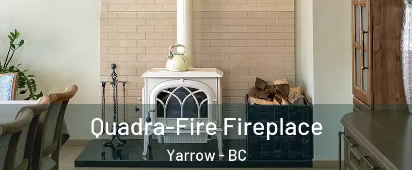 Quadra-Fire Fireplace Yarrow - BC