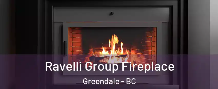 Ravelli Group Fireplace Greendale - BC
