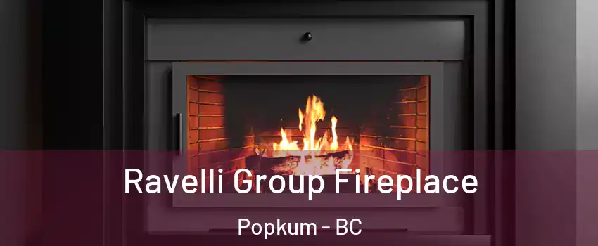 Ravelli Group Fireplace Popkum - BC