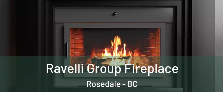 Ravelli Group Fireplace Rosedale - BC