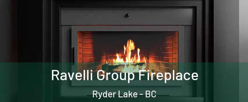 Ravelli Group Fireplace Ryder Lake - BC