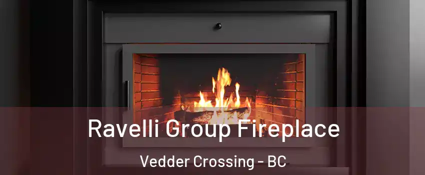 Ravelli Group Fireplace Vedder Crossing - BC