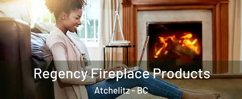 Regency Fireplace Products Atchelitz - BC