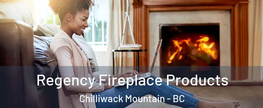 Regency Fireplace Products Chilliwack Mountain - BC
