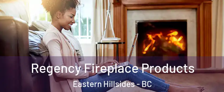 Regency Fireplace Products Eastern Hillsides - BC