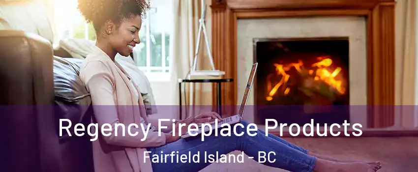 Regency Fireplace Products Fairfield Island - BC