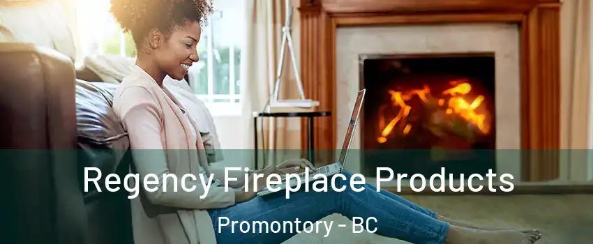Regency Fireplace Products Promontory - BC