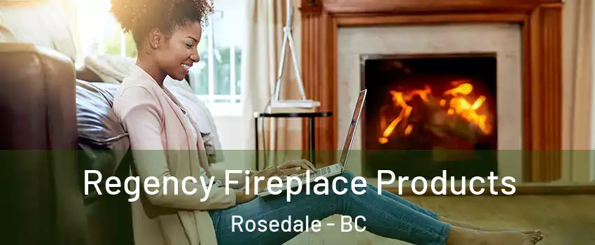 Regency Fireplace Products Rosedale - BC