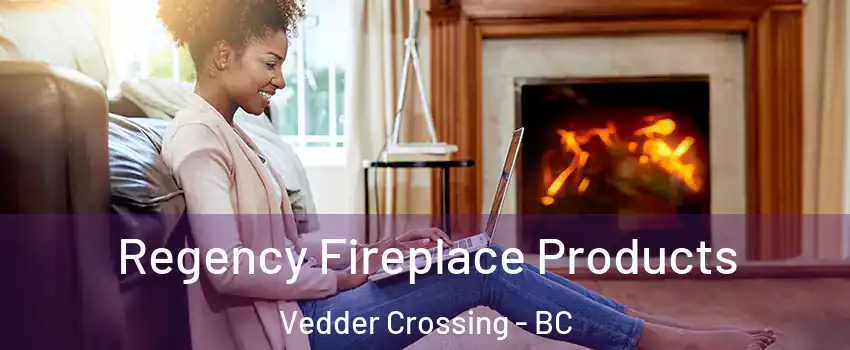 Regency Fireplace Products Vedder Crossing - BC