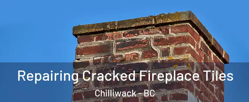  Repairing Cracked Fireplace Tiles Chilliwack - BC