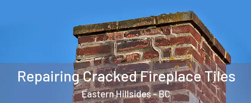 Repairing Cracked Fireplace Tiles Eastern Hillsides - BC