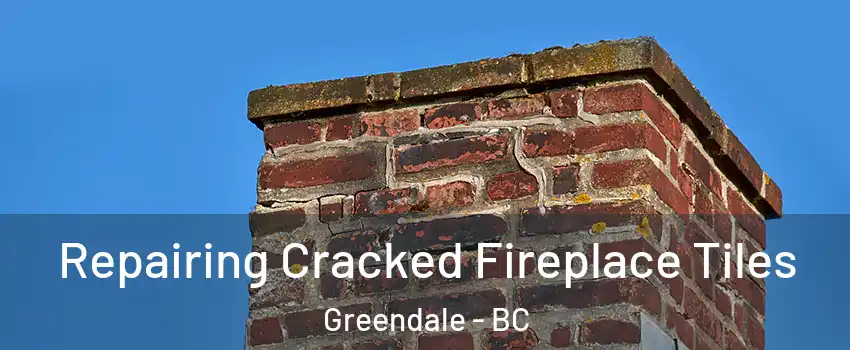  Repairing Cracked Fireplace Tiles Greendale - BC
