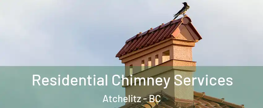Residential Chimney Services Atchelitz - BC