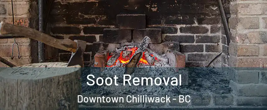 Soot Removal Downtown Chilliwack - BC