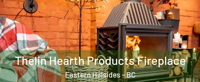 Thelin Hearth Products Fireplace Eastern Hillsides - BC