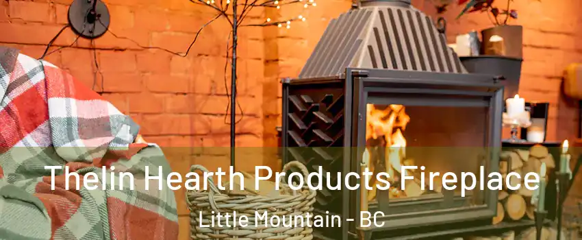Thelin Hearth Products Fireplace Little Mountain - BC