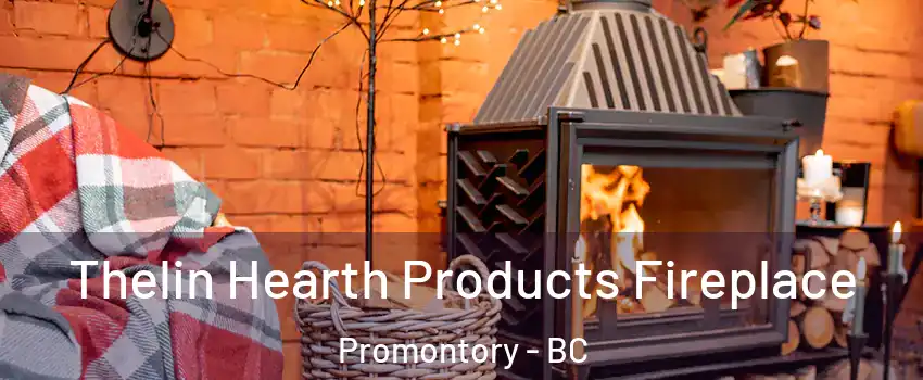Thelin Hearth Products Fireplace Promontory - BC