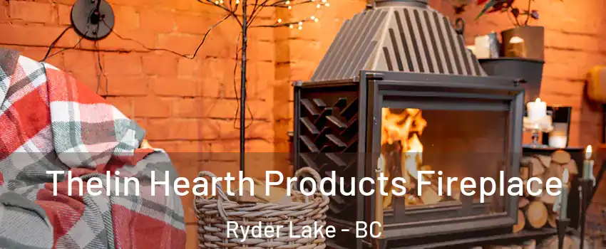 Thelin Hearth Products Fireplace Ryder Lake - BC