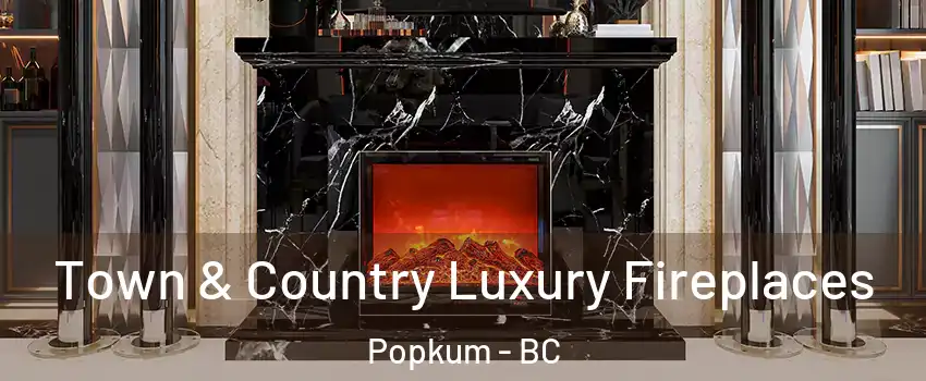 Town & Country Luxury Fireplaces Popkum - BC