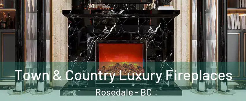 Town & Country Luxury Fireplaces Rosedale - BC