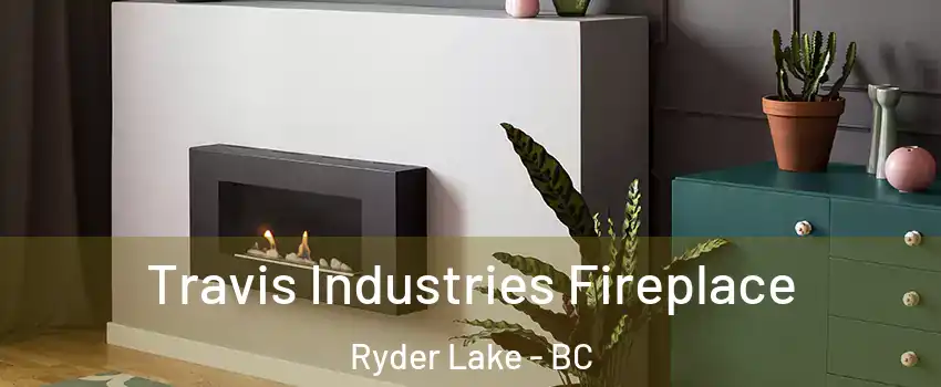 Travis Industries Fireplace Ryder Lake - BC