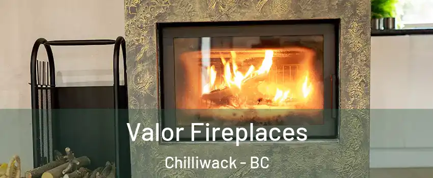 Valor Fireplaces Chilliwack - BC