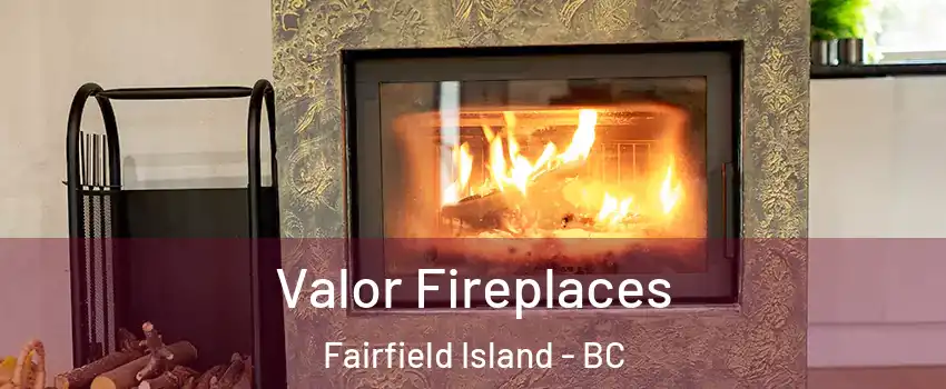 Valor Fireplaces Fairfield Island - BC
