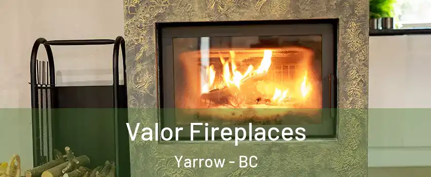 Valor Fireplaces Yarrow - BC