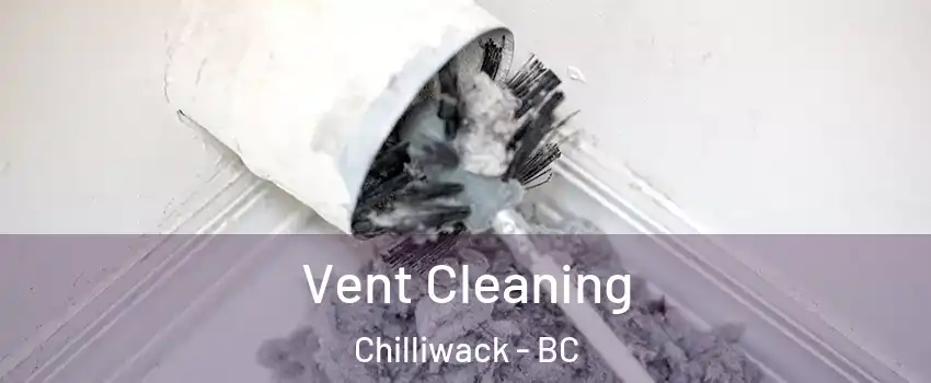 Vent Cleaning Chilliwack - BC