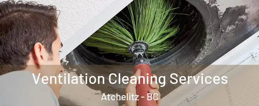 Ventilation Cleaning Services Atchelitz - BC