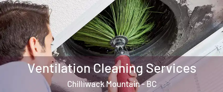  Ventilation Cleaning Services Chilliwack Mountain - BC