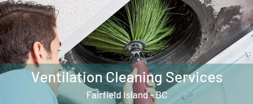  Ventilation Cleaning Services Fairfield Island - BC