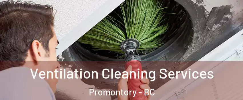 Ventilation Cleaning Services Promontory - BC