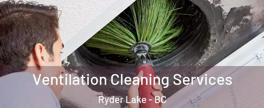 Ventilation Cleaning Services Ryder Lake - BC
