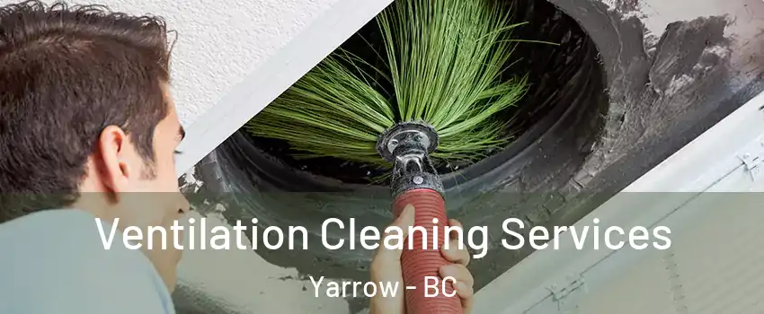 Ventilation Cleaning Services Yarrow - BC