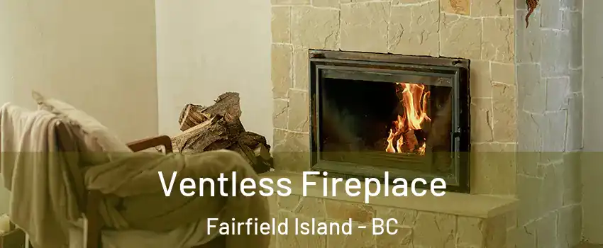 Ventless Fireplace Fairfield Island - BC