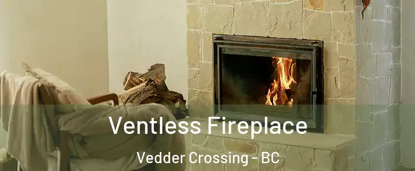 Ventless Fireplace Vedder Crossing - BC
