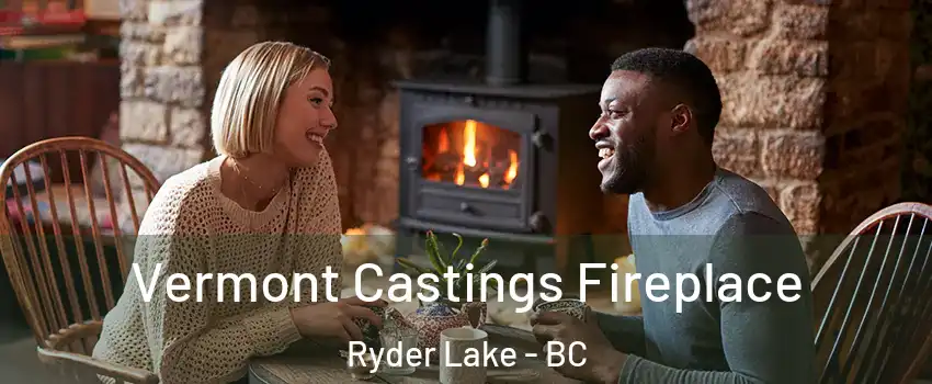 Vermont Castings Fireplace Ryder Lake - BC