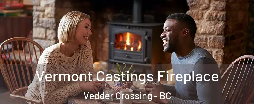 Vermont Castings Fireplace Vedder Crossing - BC