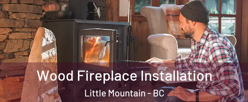 Wood Fireplace Installation Little Mountain - BC