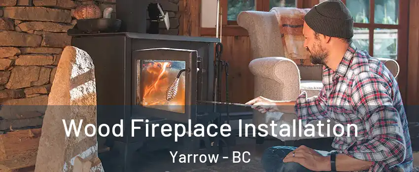 Wood Fireplace Installation Yarrow - BC