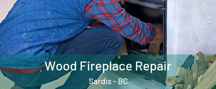 Wood Fireplace Repair Sardis - BC