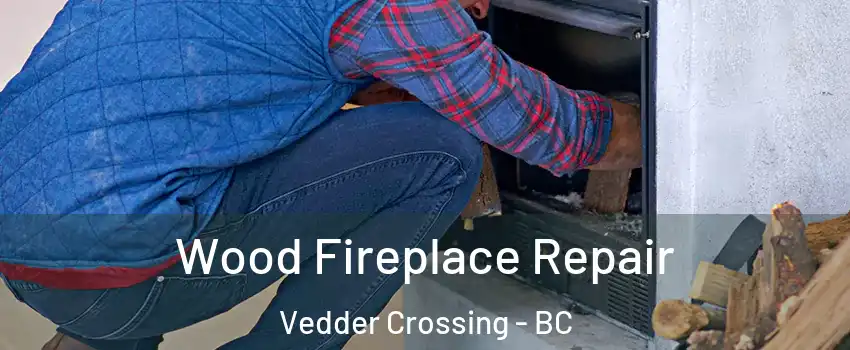 Wood Fireplace Repair Vedder Crossing - BC