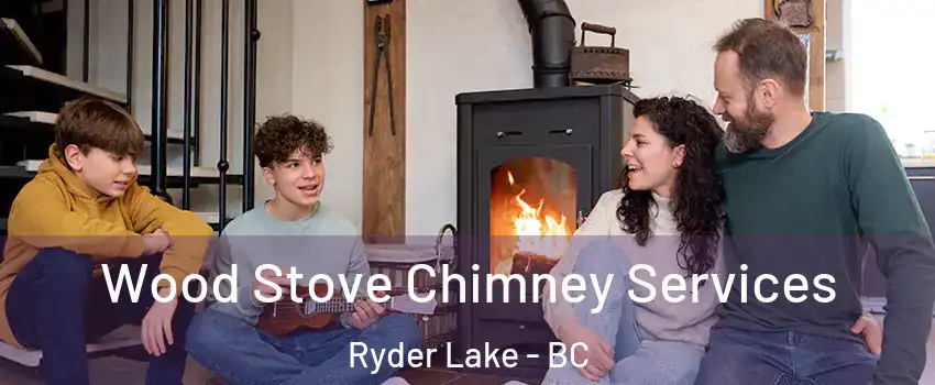 Wood Stove Chimney Services Ryder Lake - BC