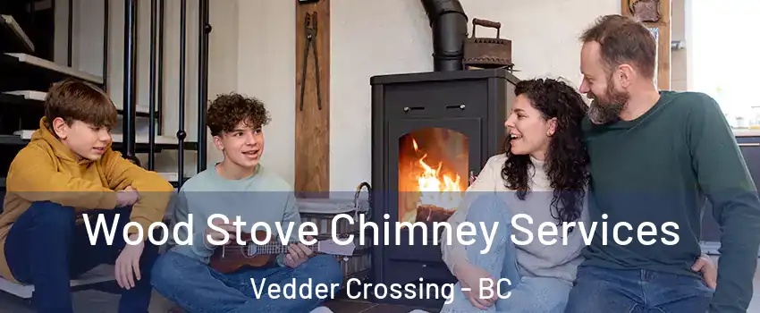 Wood Stove Chimney Services Vedder Crossing - BC